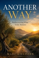 Another Way: Rediscovering What Truly Matters B0H954Z72J Book Cover