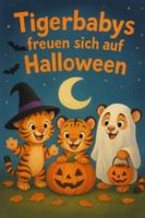 Xeni und Xavi - Tigerbabys freuen sich auf Halloween: Eine BAWERO® Geschichte von Alexander Merkel (Xeni und Xavi - Tigerbabys erleben die Welt) B0FYG6GPR2 Book Cover