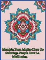 Mandala pour adultes livre de coloriage simple pour la méditation: Un livre de coloriage pour adultes présentant 50 des plus beaux mandalas du monde ... et la lutte contre le stress B08L1WX6MW Book Cover