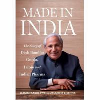 MADE IN INDIA : The Story of Desh Bandhu Gupta,Lupin and Indian Pharma 9353457831 Book Cover