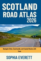 Scotland Road Atlas 2026: Navigate Cities, Countryside, and Coastal Routes with Ease B0GL1PMSBN Book Cover