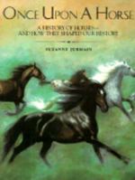 Once upon a Horse: A History of Horses--And How They Shaped Our History 0688055508 Book Cover