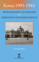 Korea 1905–1945: From Japanese Colonialism to Liberation and Independence 1912961210 Book Cover