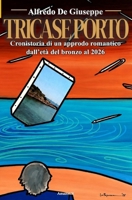 Tricase Porto: Cronistoria di un approdo romantico dall'età del bronzo al 2026 (La scrittura di ADG) (Italian Edition) B0H8F6QQYQ Book Cover