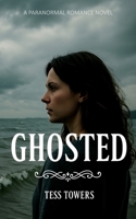 Ghosted: A Paranormal Romance Novel of Haunting Loss and Unexpected Hope B0FF4F9NG9 Book Cover