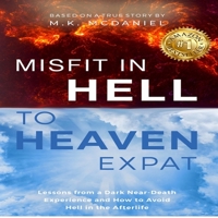 Misfit in Hell to Heaven Expat Lib/E: Lessons from a Dark Near-Death Experience and How to Avoid Hell in the Afterlife B09JBSZSXN Book Cover