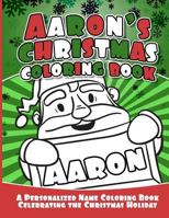 Aaron's Christmas Coloring Book: A Personalized Name Coloring Book Celebrating the Christmas Holiday 1729803695 Book Cover