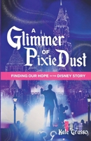 A Glimmer of Pixie Dust: Finding Our Hope in the Disney Story (Moments of Magic) B0F4J6RC7J Book Cover