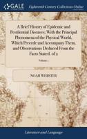 A Brief History Of Epidemic And Pestilential Diseases: With The Principal Phenomena Of The Physical World, Which Precede And Accompany Them, And ... The Facts Stated: In Two Volumes; Volume 1 1019311274 Book Cover