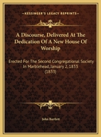 A Discourse, Delivered at the Dedication of a New House of Worship 0526455675 Book Cover