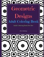 Geometric Designs Adult Coloring Book: Adult Coloring Books for Her 1977682502 Book Cover