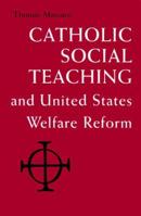 Catholic Social Teaching and United States Welfare Reform 0814659276 Book Cover