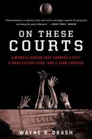 On These Courts: A Miracle Season that Changed a City, a Once-Future Star, and a Team Forever 1476710880 Book Cover