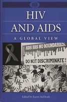 HIV and AIDS: A Global View (A World View of Social Issues) 0313314039 Book Cover