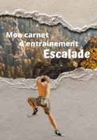 Mon carnet d’entrainement Escalade: Carnet à remplir séance après séance pour évaluer votre pratique, votre niveau et visualiser votre progression | ... 125 pages | 16,99 X 24,40 cm (French Edition) 1659080584 Book Cover