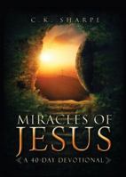 Miracles of Jesus: A 40-Day Devotional 1424553822 Book Cover