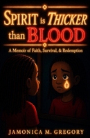 Spirit is THICKER than BLOOD: A Memoir of Faith, Survival, & Redemption 1734893621 Book Cover