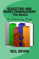 Budgeting and Money Management - The Basics: A Lifelong Plan for Managing Your Money 1518737536 Book Cover