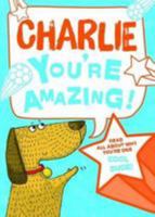 Charlie - You're Amazing!: Read All About Why You're One Cool Dude! 1785537830 Book Cover