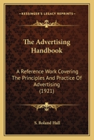 The Advertising Handbook: A Reference Work Covering The Principles And Practice Of Advertising 1167245407 Book Cover