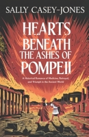 Hearts Beneath the Ashes of Pompeii: A Historical Romance of Medicine, Betrayal, and Triumph in the Ancient World B0DNXLDC17 Book Cover