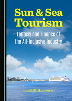 Sun & Sea Tourism: Fantasy and Finance of the All-Inclusive Industry 1443878049 Book Cover