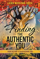 Finding the Authentic You: Your Destiny is Discovering You 1982265558 Book Cover