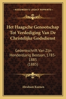 Het Haagsche Genootschap Tot Verdediging Van De Christelijke Godsdienst: Gedenkschrift Van Zijn Honderdjarig Bestaan, 1785-1885 (1885) 1168361303 Book Cover