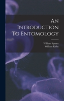 An Introduction to Entomology: Or, Elements of the Natural History of Insects ... 1376941457 Book Cover
