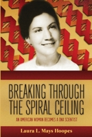 Breaking Through the Spiral Ceiling: An American Woman Becomes a DNA Scientist 0557923204 Book Cover