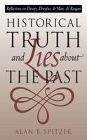 Historical Truth and Lies About the Past: Reflections on Dewey, Dreyfus, de Man, and Reagan 0807845981 Book Cover