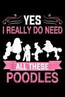 Yes I Really Do Need All These Poodles: Yes I Really Do Need All These Poodles Journal/Notebook Blank Lined Ruled 6x9 100 Pages 1695977270 Book Cover