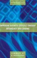 Improving Business Statistics Through Interagency Data Sharing: Summary of a Workshop 0309102618 Book Cover