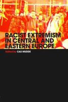 Racist Extremism in Central and Eastern Europe (Routledge Studies in Extremism and Democracy) 041535594X Book Cover