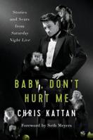 Baby, Don't Hurt Me: Stories and Scars from Saturday Night Live 1944648496 Book Cover