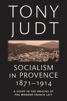 Socialism in Provence 1871-1914: A Study in the Origins of the Modern French Left 0814743544 Book Cover