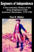 Engineers of Independence: A Documentary History of the Army Engineers in the American Revolution, 1775-1783 1410201732 Book Cover