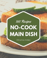 365 No-Cook Main Dish Recipes: Everything You Need in One No-Cook Main Dish Cookbook! B08GFX3MXM Book Cover