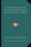 A Bibliography Of Australian Economic Botany, Part 1 116451637X Book Cover