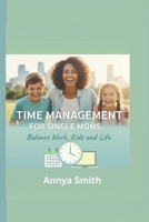 Time Management for Single Moms: Balance Work, Kids and Life B0FTRZGM9B Book Cover