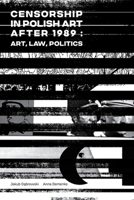 Censorship in Polish Art After 1989: Art, Law, Politics 1771614641 Book Cover