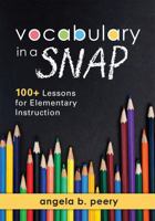 Vocabulary in a Snap: 100+ Lessons for Elementary Instruction - How to Teach Vocabulary to Elementary Students 1943874905 Book Cover