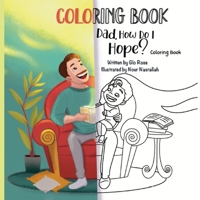 Dad How Do I Hope?: Coloring Book B0BKJ3TPT8 Book Cover