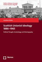 Scottish Unionist Ideology 1886-1965 : Political Thought, Ecclesiology and Historiography 3848764334 Book Cover