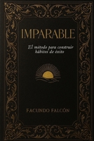 Imparable: El método para construir hábitos de éxito (Spanish Edition) B0DZ68B134 Book Cover