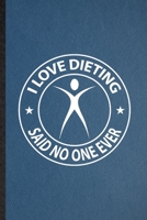 I Love Dieting Said No One Ever: Funny Blank Lined Weight Loss Training Notebook/ Journal, Graduation Appreciation Gratitude Thank You Souvenir Gag Gift, Superb Graphic 110 Pages 1708021698 Book Cover
