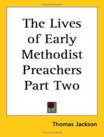 The Lives of Early Methodist Preachers Part Two 1417947411 Book Cover