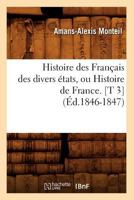 Histoire Des Franaais Des Divers A(c)Tats, Ou Histoire de France. [T 3] (A0/00d.1846-1847) 2012669441 Book Cover