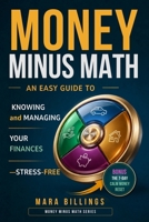 Money Minus Math: An Easy Guide to Knowing and Managing Your Finances —Stress-Free B0GQ46N7S3 Book Cover