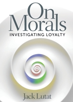 On Morals: Investigating Loyalty 1633376133 Book Cover